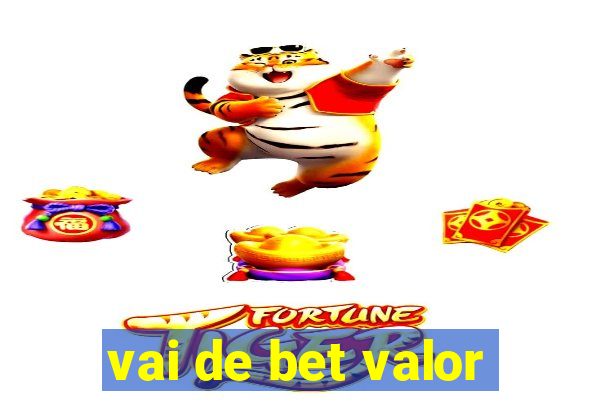 vai de bet valor