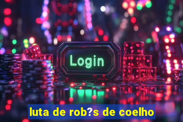 luta de rob?s de coelho