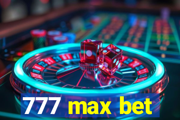 777 max bet