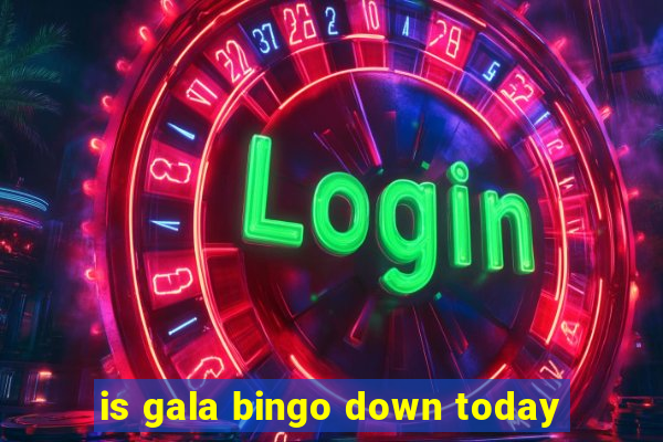 is gala bingo down today