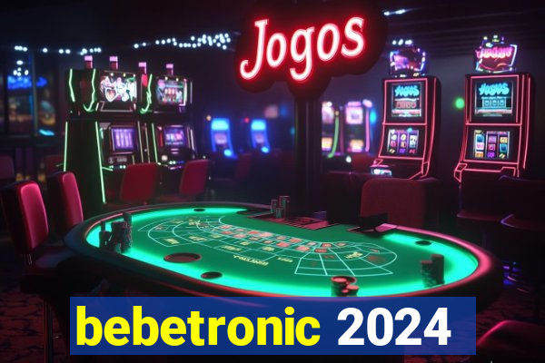 bebetronic 2024