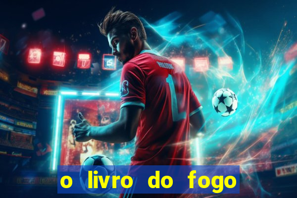 o livro do fogo pdf o fogo liberador pdf