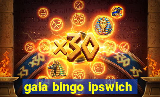 gala bingo ipswich