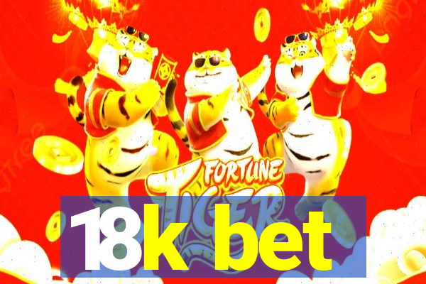 18k bet