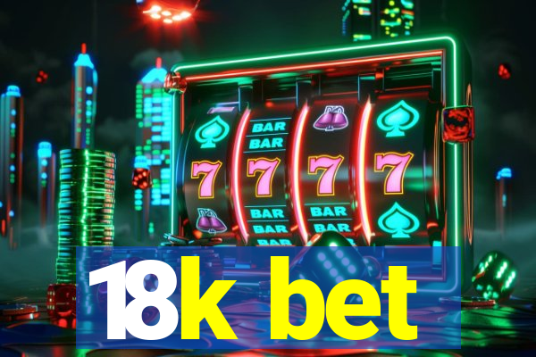 18k bet