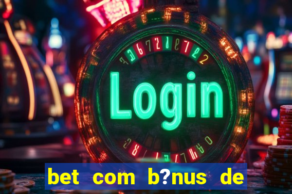 bet com b?nus de cadastro sem depósito