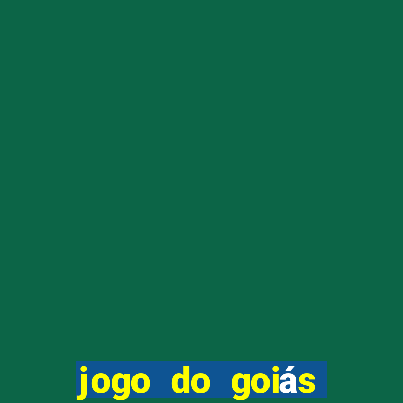 jogo do goiás hoje ao vivo