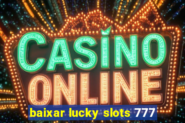 baixar lucky slots 777