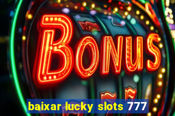 baixar lucky slots 777