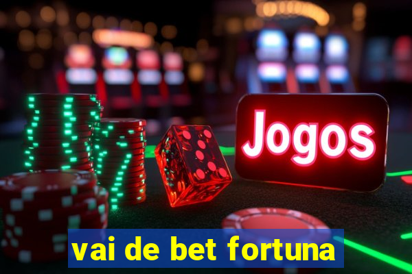 vai de bet fortuna