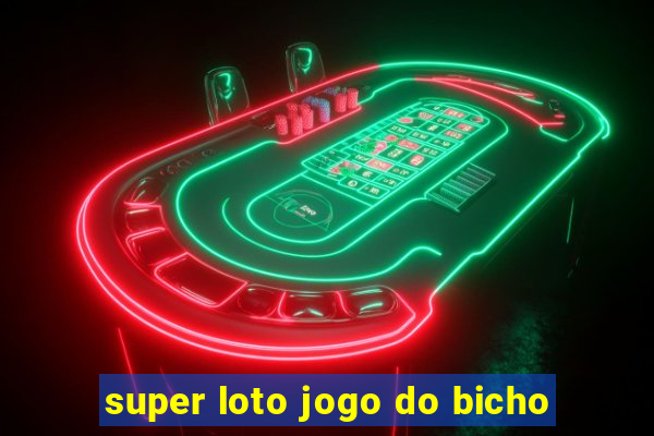 super loto jogo do bicho