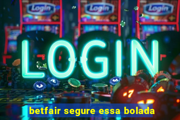 betfair segure essa bolada