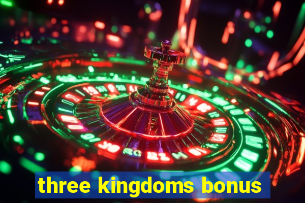 three kingdoms bonus