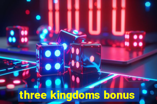 three kingdoms bonus