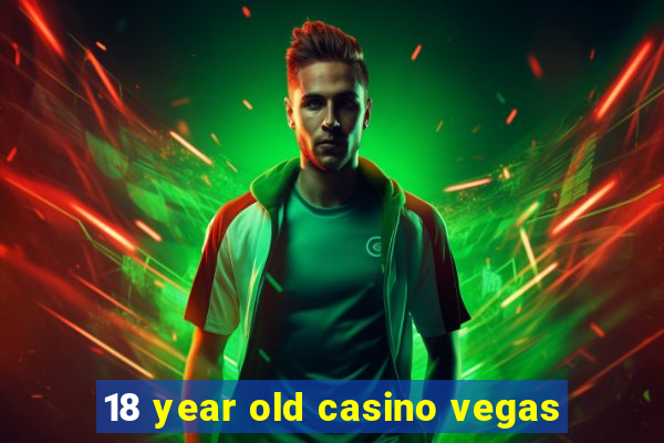 18 year old casino vegas