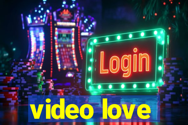 video love