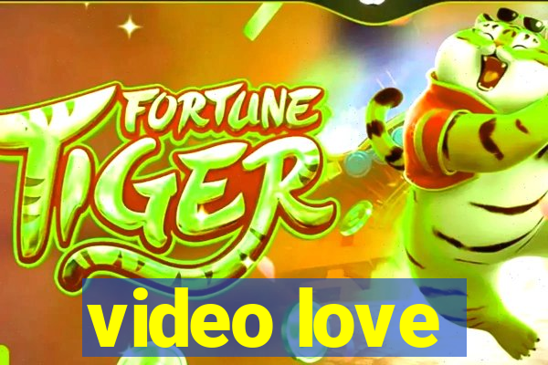 video love