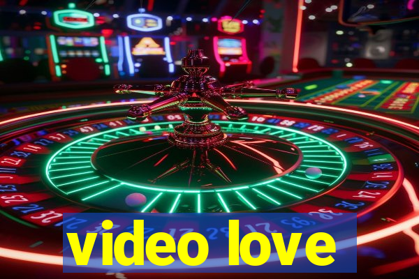 video love