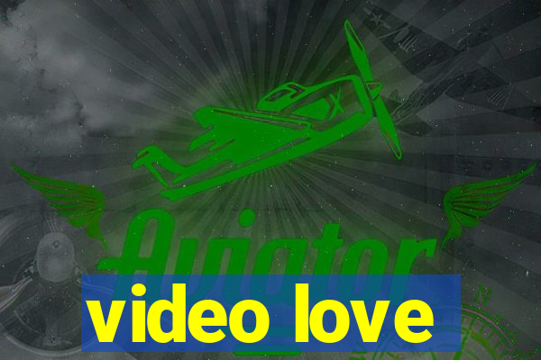 video love