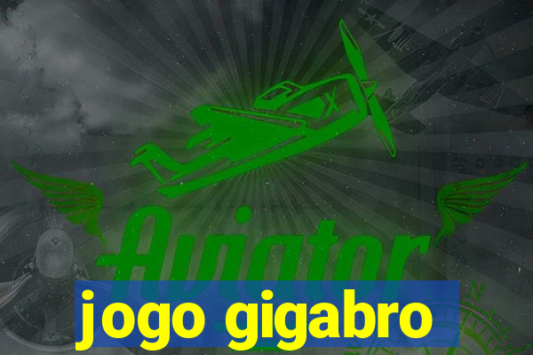 jogo gigabro