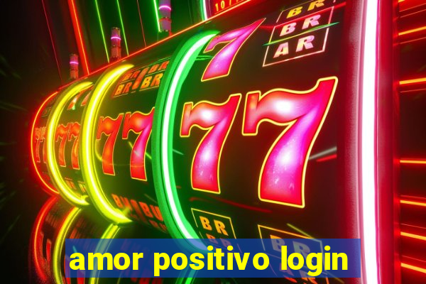 amor positivo login