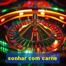 sonhar com carne