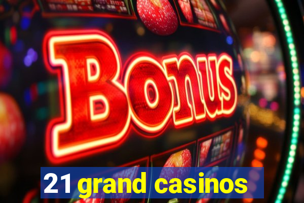 21 grand casinos