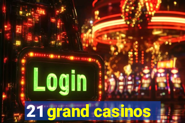 21 grand casinos