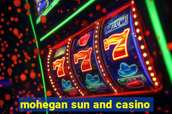 mohegan sun and casino