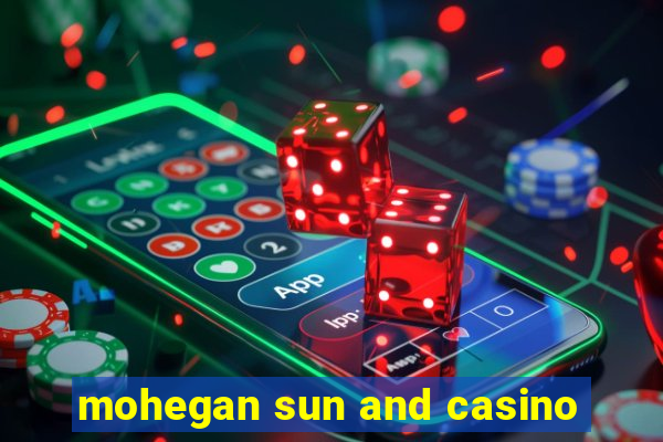 mohegan sun and casino