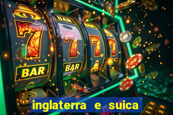 inglaterra e suica onde assistir