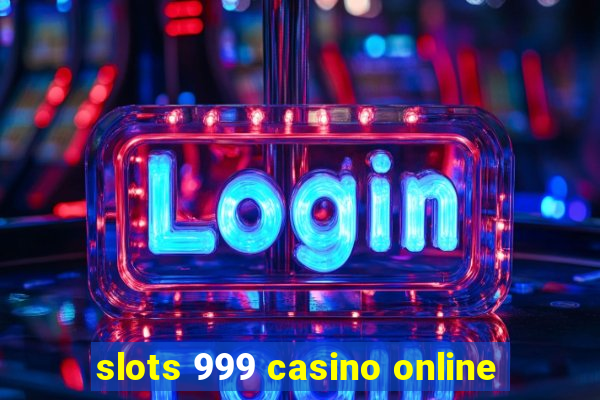 slots 999 casino online