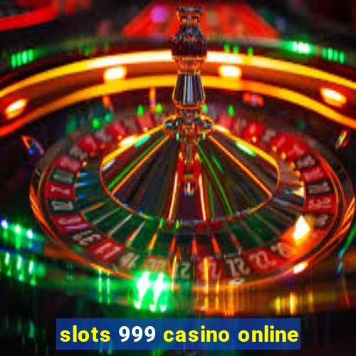 slots 999 casino online