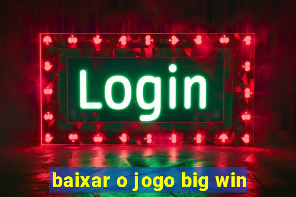 baixar o jogo big win