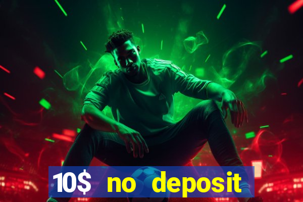 10$ no deposit bonus casino