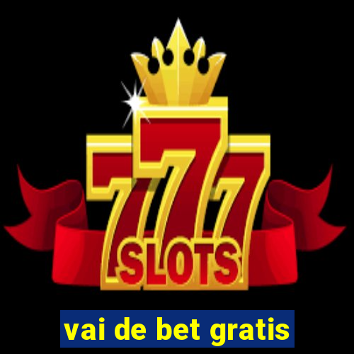 vai de bet gratis