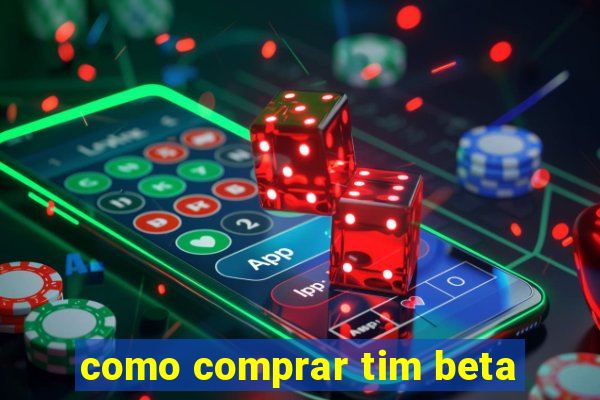 como comprar tim beta