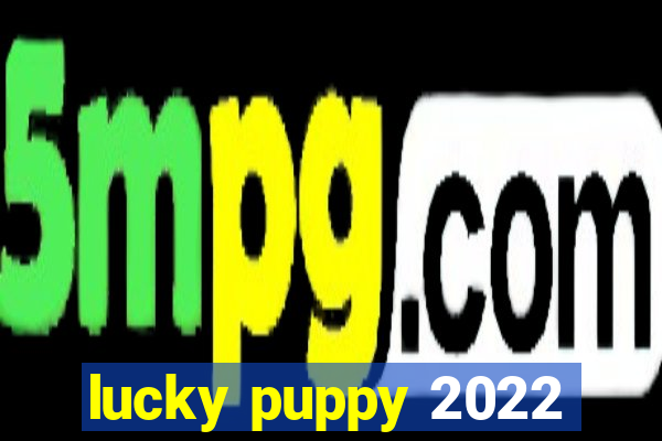 lucky puppy 2022