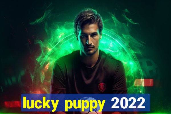 lucky puppy 2022