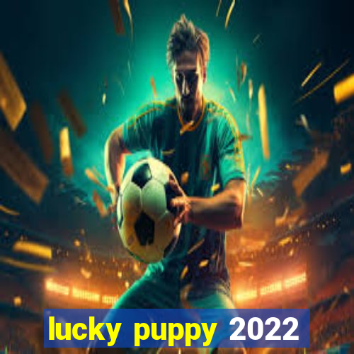 lucky puppy 2022