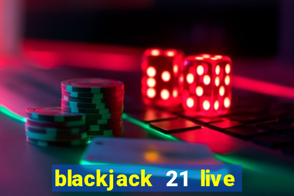 blackjack 21 live for tango