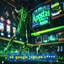 ok google jogo de c****