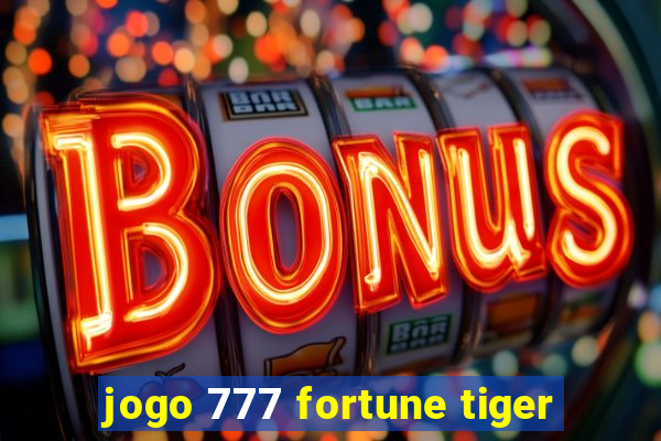 jogo 777 fortune tiger