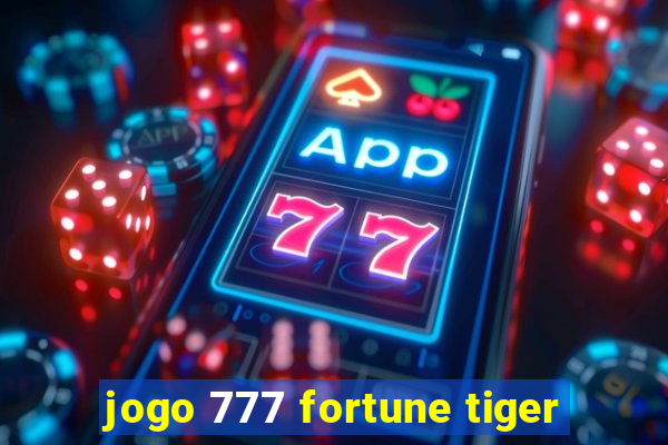 jogo 777 fortune tiger