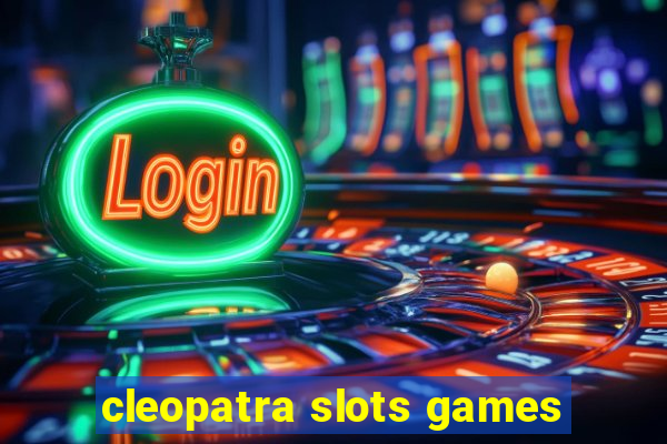 cleopatra slots games