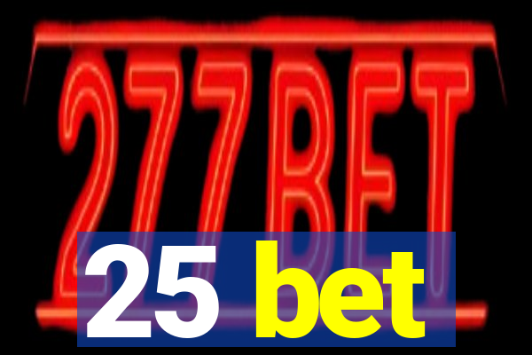 25 bet