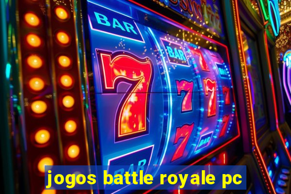 jogos battle royale pc