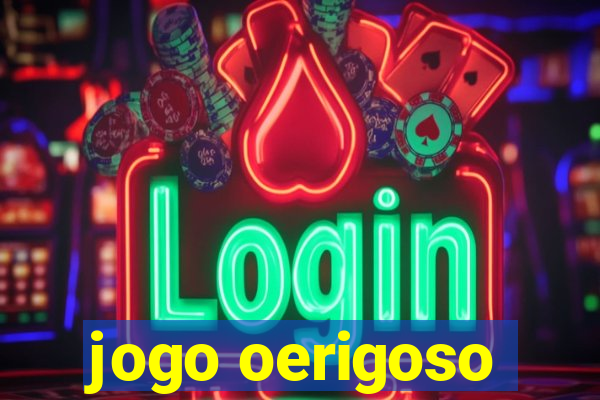 jogo oerigoso