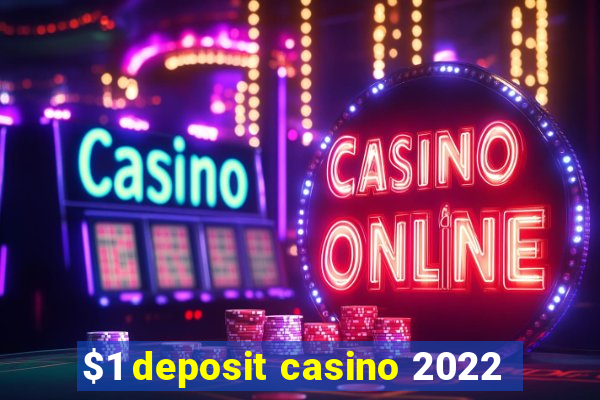 $1 deposit casino 2022