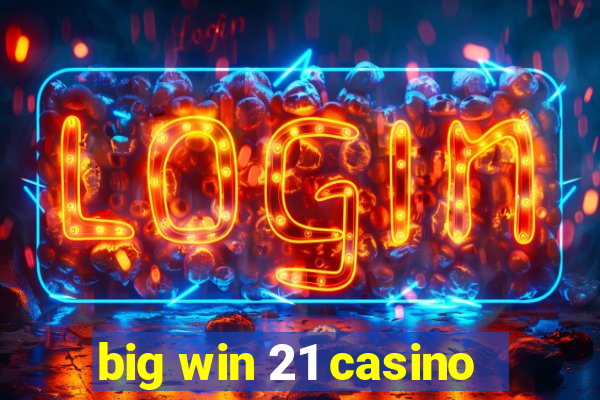 big win 21 casino